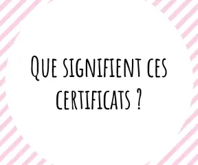 Que signifient ces certificats?