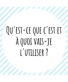 Qu'est-ce que c'est et à quoi vais-je l'utiliser?