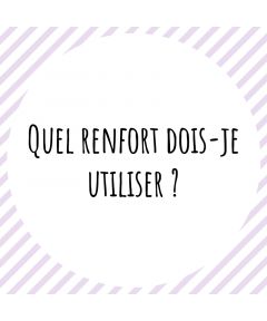 Quel renfort dois-je utiliser?