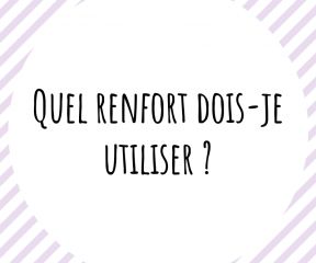 Quel renfort dois-je utiliser?